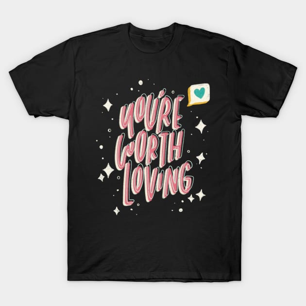 You're Worth Loving T-Shirt by Inkus Dingus